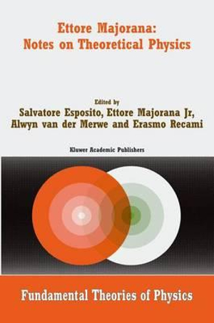 Ettore Majorana : Notes on Theoretical Physics - Salvatore Esposito