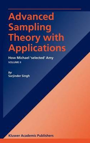 Advanced Sampling Theory with Applications : How Michael' selected' Amy Volume I - S. Singh