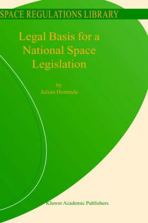 Legal Basis for a National Space Legislation : Space Regulations Library - Julian Hermida