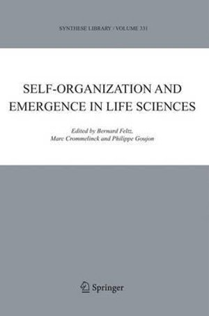 Self-organization and Emergence in Life Sciences : Synthese Library - Bernard Feltz