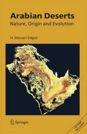 Arabian Deserts : Nature, Origin and Evolution :  Nature, Origin and Evolution - H. Stewart Edgell