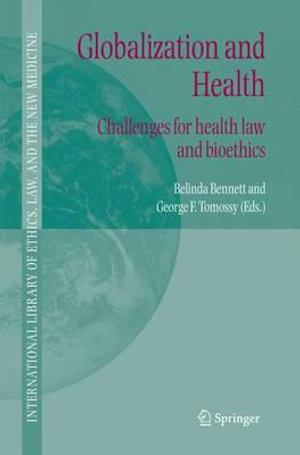 Globalization and Health : Challenges for Health Law and Bioethics - Belinda Bennett