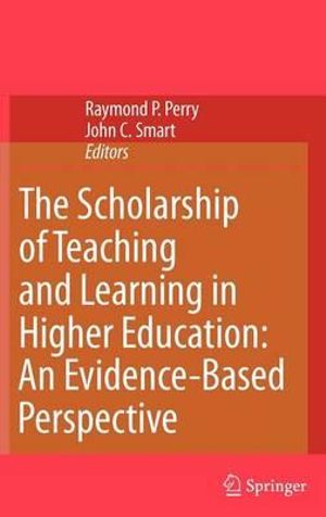 The Scholarship of Teaching and Learning in Higher Education : An Evidence-Based Perspective :  An Evidence-Based Perspective - Raymond P. Perry