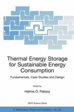 Thermal Energy Storage for Sustainable Energy Consumption : Fundamentals, Case Studies and Design - Halime Ã?. Paksoy