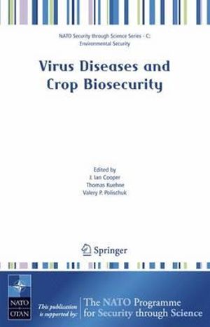 Virus Diseases and Crop Biosecurity : Nato Security through Science Series C: - Ian Cooper