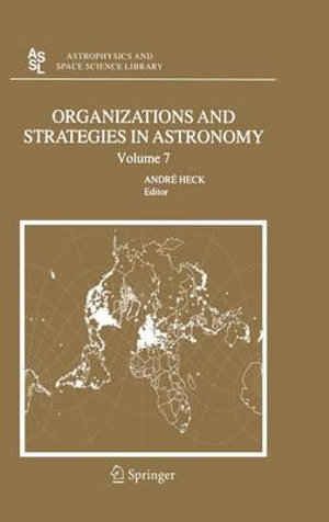 Organizations and Strategies in Astronomy 7 : Astrophysics and Space Science Library - Andre HECK