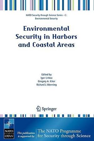 Environmental Security in Harbors and Coastal Areas : Management Using Comparative Risk Assessment and Multi-Criteria Decision Analysis - Igor Linkov