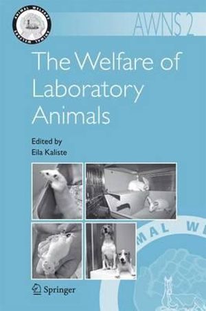 The Welfare of Laboratory Animals : Animal Welfare - Eila Kaliste