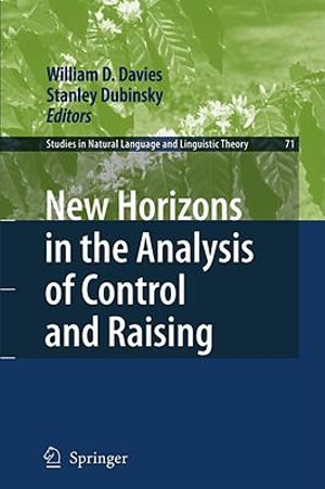 New Horizons in the Analysis of Control and Raising : Studies in Natural Language and Linguistic Theory - William D. Davies