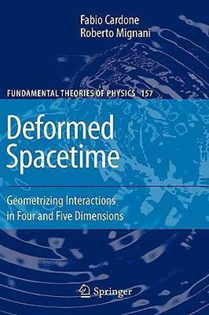 Deformed Spacetime : Geometrizing Interactions in Four and Five Dimensions - Fabio Cardone