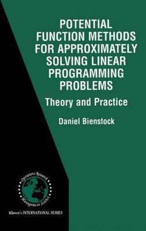 Potential Function Methods for Approximately Solving Linear Programming Problems : Theory and Practice - Daniel Bienstock