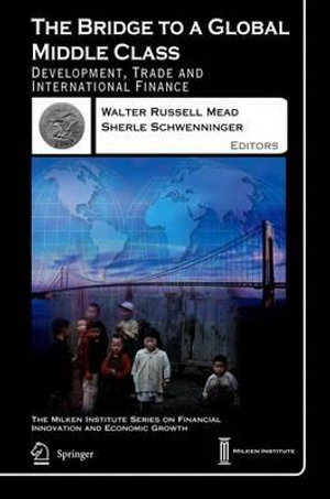 The Bridge to a Global Middle Class : Development, Trade and International Finance - Walter Russell Mead