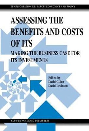 Assessing the Benefits and Costs of ITS : Making the Business Case for ITS Investments - David Gillen