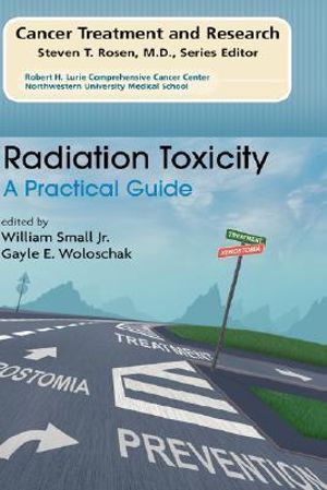 Radiation Toxicity : A Practical Medical Guide - William Small