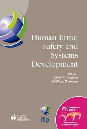 Human Error, Safety and Systems Development :  IFIP 18th World Computer Congress TC13/WG13.5 7th Working Conference on Human Error, Safety and Systems Development, 22-27 August 2004 Toulouse, France - Philippe Palanque