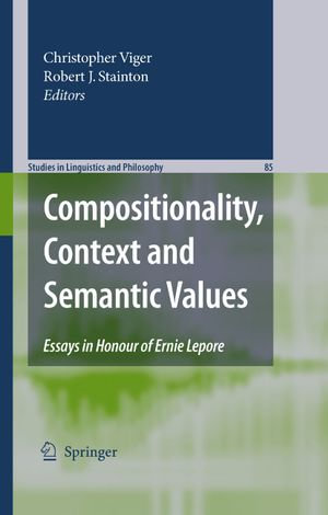Compositionality, Context and Semantic Values : Essays in Honour of Ernie Lepore - Robert J. Stainton