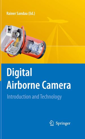 Digital Airborne Camera : Introduction and Technology - Rainer Sandau