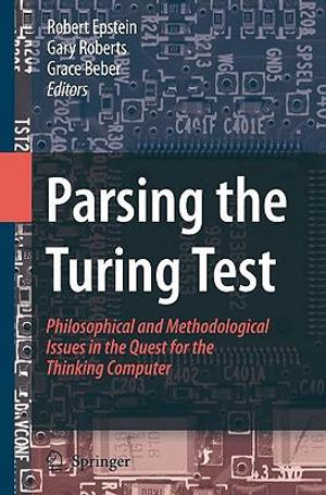 Parsing the Turing Test : Philosophical and Methodological Issues in the Quest for the Thinking Computer - Robert Epstein