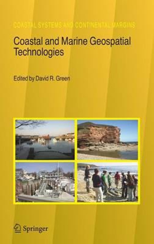 Coastal and Marine Geospatial Technologies : Coastal Systems and Continental Margins - David R. Green