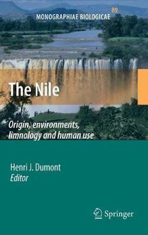 The Nile : Origin, Environments, Limnology and Human Use - Henri J. Dumont