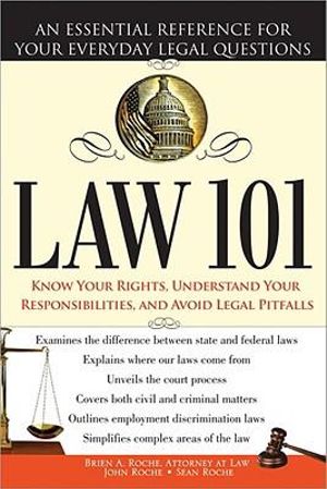 Law 101 : An Essential Reference for Your Everyday Legal Questions - Brien A Roche