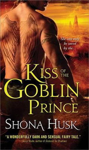 Kiss of the Goblin Prince : The Shadowlands Series : Book 2 - Shona Husk