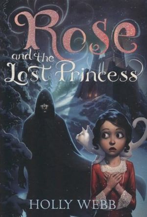 Rose and the Lost Princess : Rose - Holly Webb