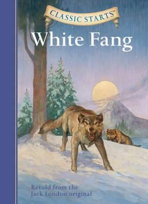 Classic Starts : White Fang - Jack London