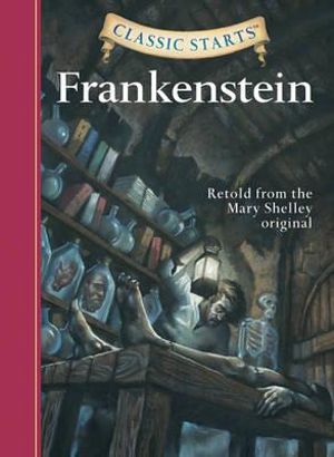 Classic Starts: Frankenstein : Retold from the Mary Shelley Original - Mary Wollstonecraft Shelley