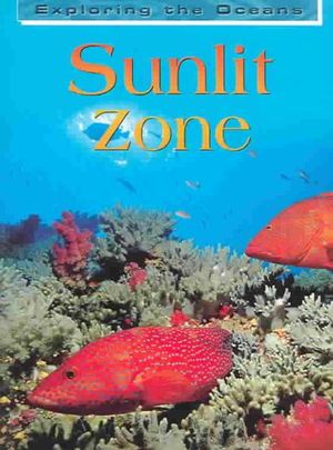 Sunlit Zone : Exploring the Oceans - John Woodward