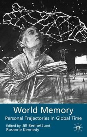 World Memory : Personal Trajectories in Global Time - J. Bennett