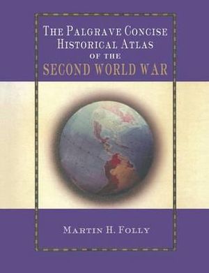 The Palgrave Concise Historical Atlas of World War II : Palgrave Concise Historical Atlases - M. Folly