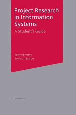 Project Research in Information Systems : A Student's Guide - Tony Cornford