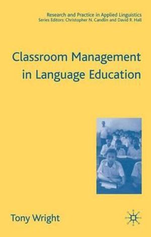 Classroom Management in Language Education : Research And Practice in Applied Linguistics - Anthony D. Wright