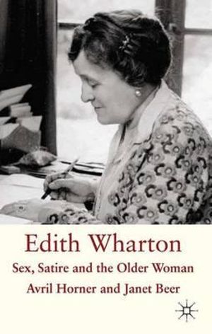 Edith Wharton : Sex, Satire and the Older Woman - Janet Beer