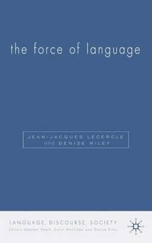 The Force of Language : Language, Discourse, Society - Jean-Jacques Lecercle