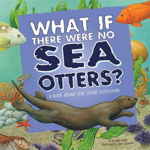 Food Chain Reactions What If There Were No Sea Otters? a Book About the Ocean Ecosystem : Food Chain Reactions - Suzanne Slade