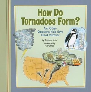 How Do Tornadoes Form? : And Other Questions Kids Have about Weather - Suzanne Slade