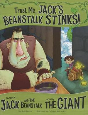 Trust Me, Jack's Beanstalk Stinks! : The Story of Jack and the Beanstalk as Told by the Giant - ,Eric Braun