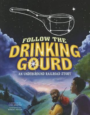 Follow the Drinking Gourd : An Underground Railroad Story - Cari Meister