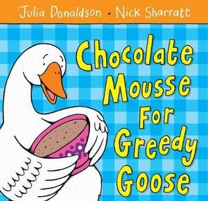 Chocolate Mousse for Greedy Goose - Julia Donaldson