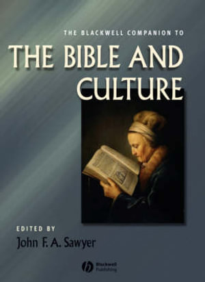 The Blackwell Companion to the Bible and Culture : Wiley Blackwell Companions to Religion - John F. A. Sawyer