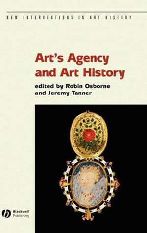 Art's Agency and Art History : New Interventions in Art History - Robin Osborne