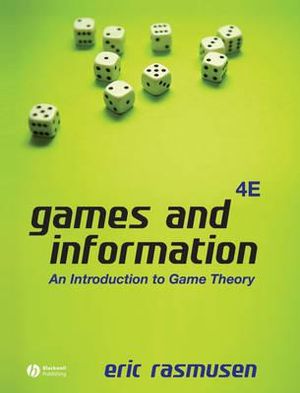 Games and Information : An Introduction to Game Theory - Eric Rasmusen