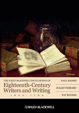 The Wiley-Blackwell Encyclopedia of Eighteenth-Century Writers and Writing 1660 - 1789 : Wiley-Blackwell Encyclopedias of Writers and Writing - Paul Baines