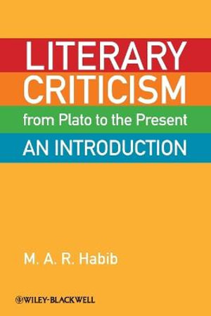 Literary Criticism from Plato to the Present : An Introduction - M. A. R. Habib