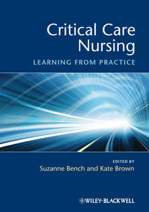 Critical Care Nursing : Learning from Practice - Suzanne Bench