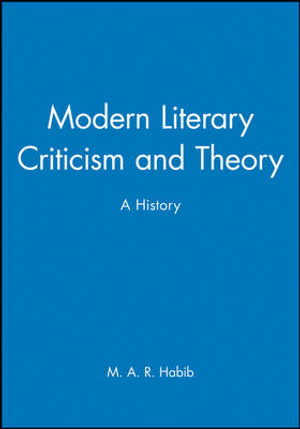 Modern Literary Criticism and Theory : A History - M. A. R. Habib