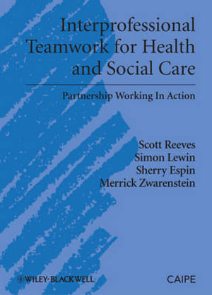 Interprofessional Teamwork for Health and Social Care : Promoting Partnership for Health - Scott Reeves