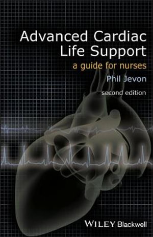 Advanced Cardiac Life Support : A Guide for Nurses - Philip Jevon